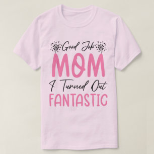 Good Job Mum Funny Fantastic Mother Cool Mummy T-Shirt