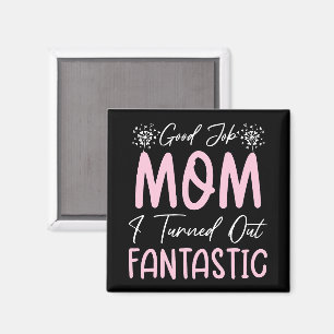 Good Job Mum Funny Mother Birthday Cute Quote Cool Magnet