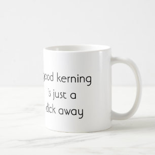Good Kerning Is Just A Click Away Coffee Mug