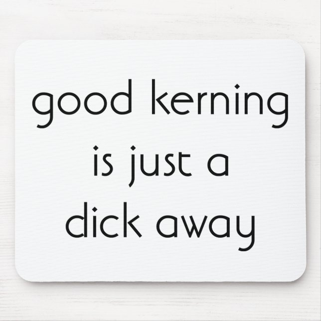 Good Kerning Is Just A Click Away Mouse Pad (Front)