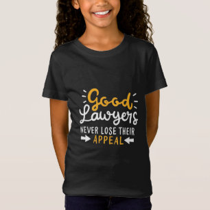 Good Lawyers Never Lose Their Appeal T-Shirt