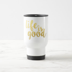 "Good Life" Attitude Happiness Motivational Quote Travel Mug