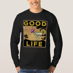 Good Life  Life Cocktail Palm Trees Travel Saying T-Shirt