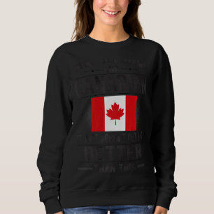 Good Looking Canadian Flag Canada Canadian Roots Sweatshirt