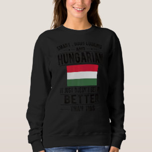 Good Looking Hungarian Flag Hungary Hungarian Root Sweatshirt