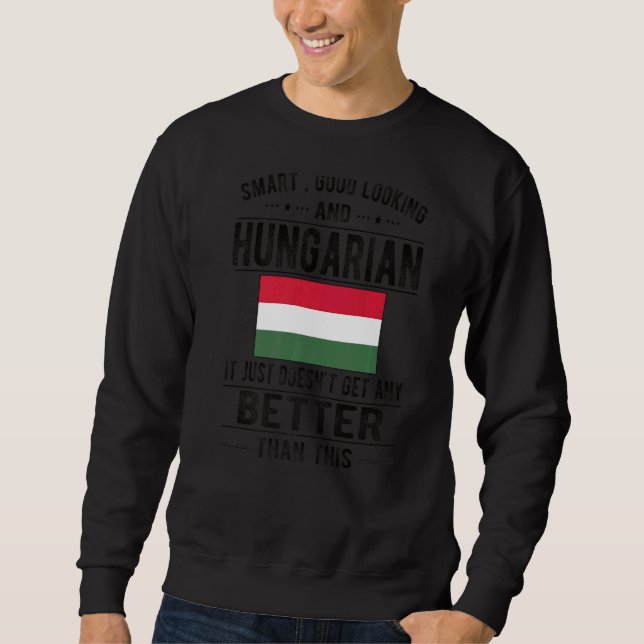 Good Looking Hungarian Flag Hungary Hungarian Root Sweatshirt (Front)