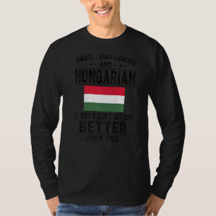 Good Looking Hungarian Flag Hungary Hungarian Root T-Shirt