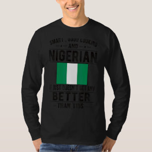 Good Looking Nigerian Flag Nigeria Nigerian Roots T-Shirt