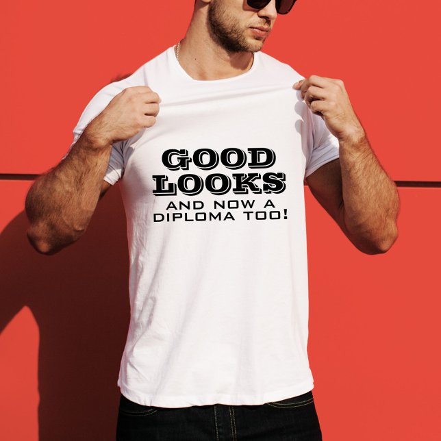 Good Looks and Diploma Too Funny Graduation T-Shirt (Creator Uploaded)