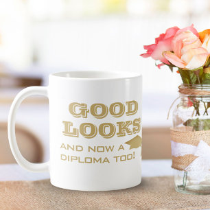 Good Looks and Now Diploma Too Funny Graduation Coffee Mug