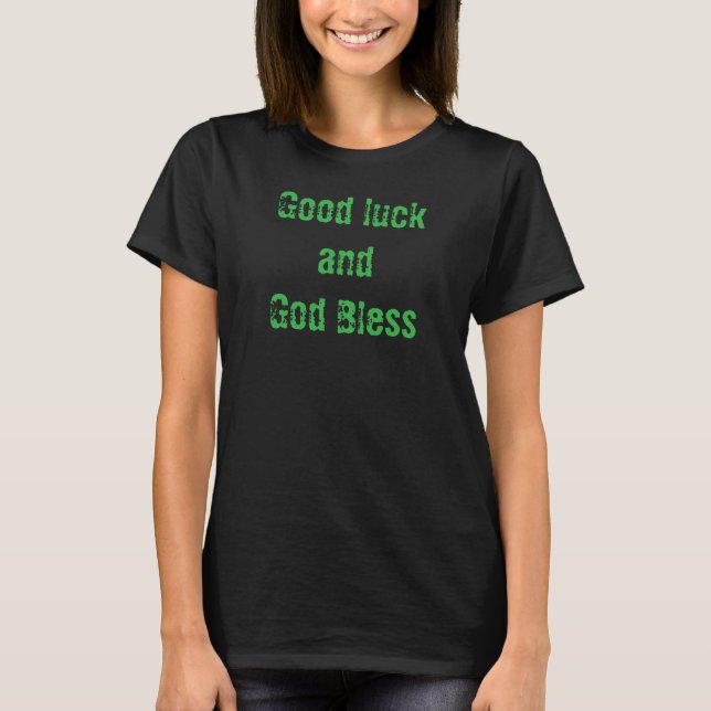Good luck and God bless T-Shirt (Front)