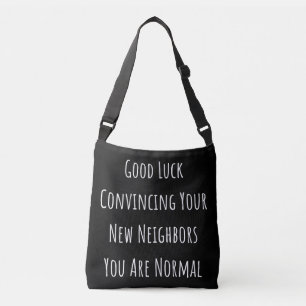 Good Luck Convincing Your New Neighbors You Are No Crossbody Bag