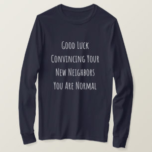 Good Luck Convincing Your New Neighbors You Are No T-Shirt