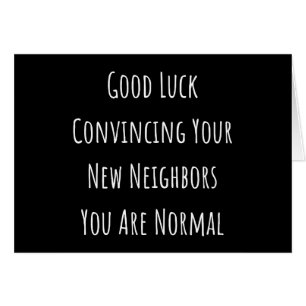 Good Luck Convincing Your New Neighbours You Are N