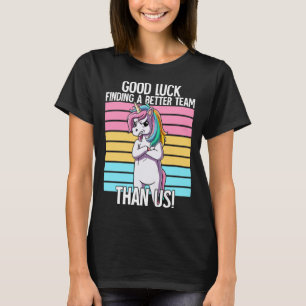 Good Luck Finding A Better Team Than Us Leaving Jo T-Shirt