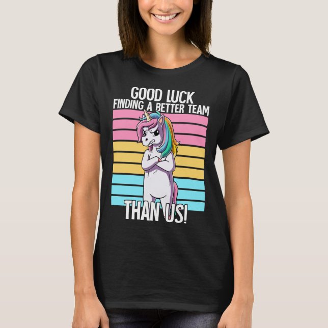 Good Luck Finding A Better Team Than Us Leaving Jo T-Shirt (Front)