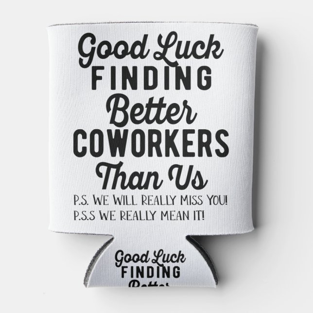 Good luck finding better coworkers than us can cooler (Front)