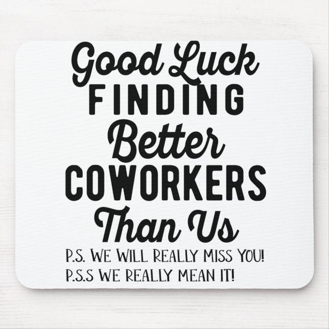 Good luck finding better coworkers than us mouse pad (Front)