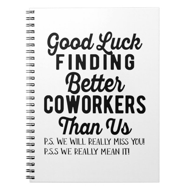 Good luck finding better coworkers than us notebook (Front)