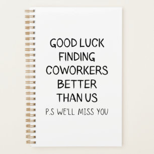Good Luck Finding Better Coworkers Than Us T-Shirt Planner