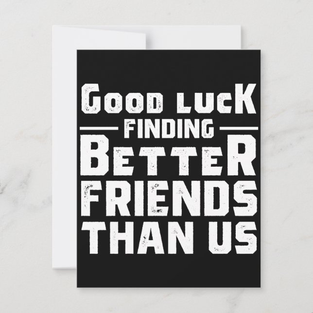 Good Luck Finding Better Friends Than Us - Funny Save The Date (Front)