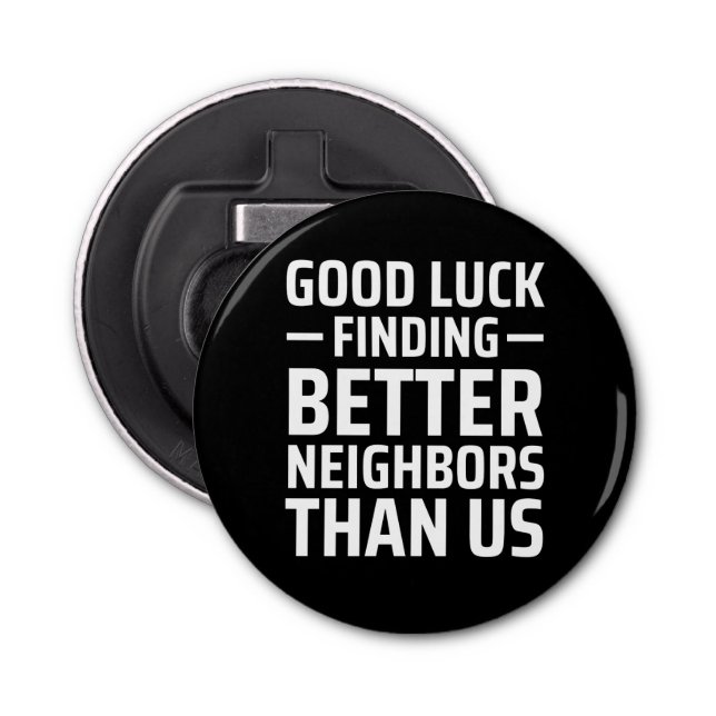 good luck finding better neighbours than us bottle opener (Front)