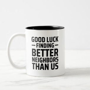 Good Luck Finding Better Neighbours Than Us Two-Tone Coffee Mug