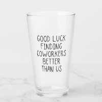 Good luck finding coworkers better than us coffee 
