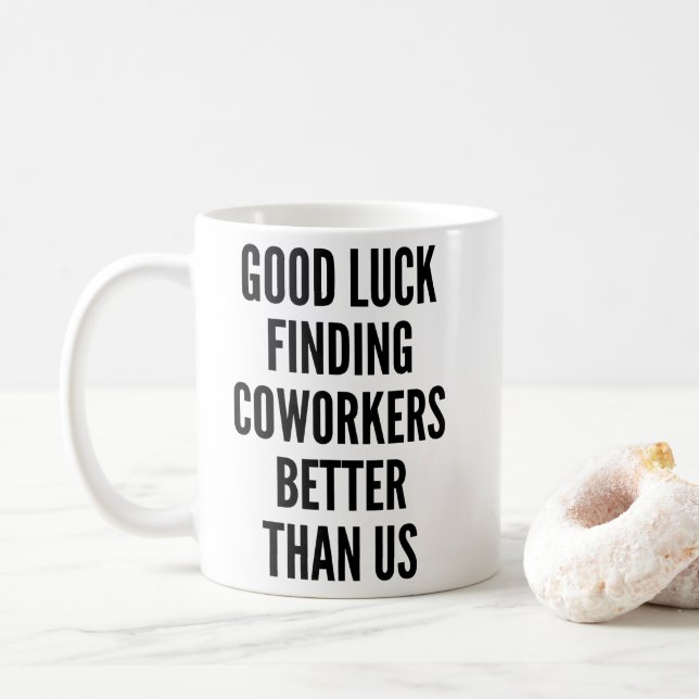 Good luck finding coworkers better than us Coffee  Mug (With Donut)