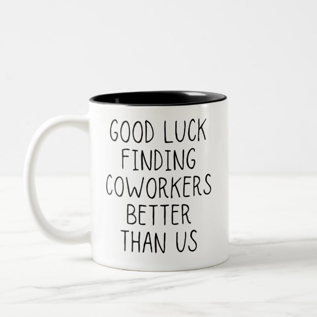 Good luck finding coworkers better than us coffee  Two-Tone coffee mug (Left)