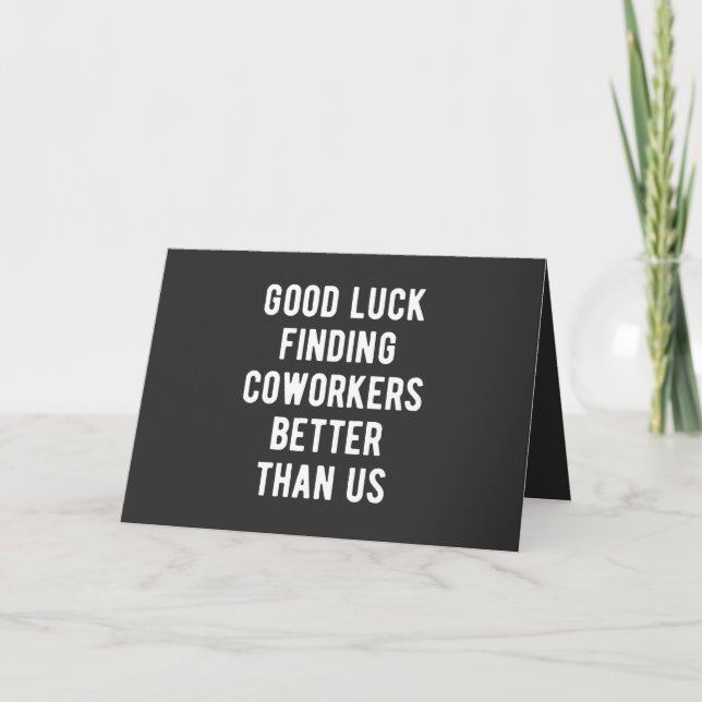 Good luck finding coworkers better than us holiday card (Front)