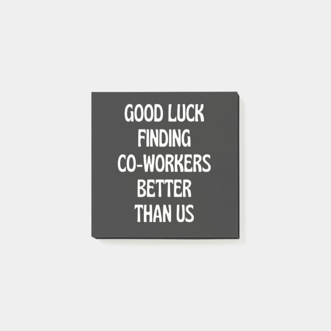 Good luck finding coworkers better than us post-it notes (Front)