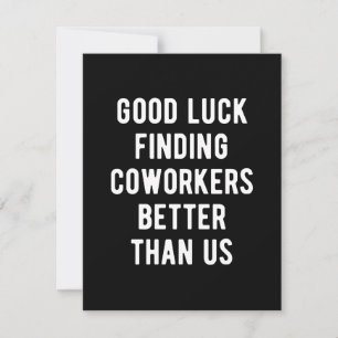 Good luck finding coworkers better than us save the date