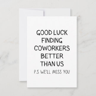 Good luck finding coworkers better than us thank you card