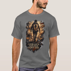 GOOD LUCK HAVE FUN DON'T DIE - art T-Shirt