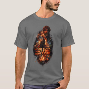GOOD LUCK HAVE FUN DON'T DIE - graphic 1 T-Shirt