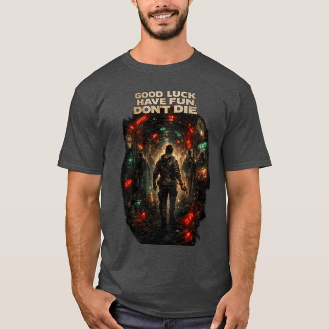 GOOD LUCK HAVE FUN DON'T DIE T-Shirt (Front)