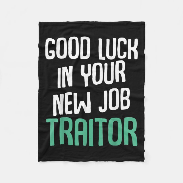 Good Luck In Your New Job Traitor Funny Sarcastic  Fleece Blanket (Front)