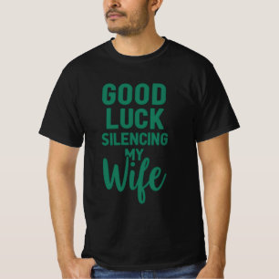 Good Luck Silencing My Wife – Bold Funny Quote T-Shirt