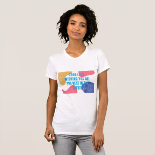 Good Luck wishing you all the best in the T-Shirt