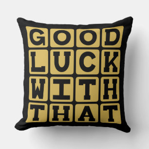 Good Luck With That, Sarcastic Wish Cushion