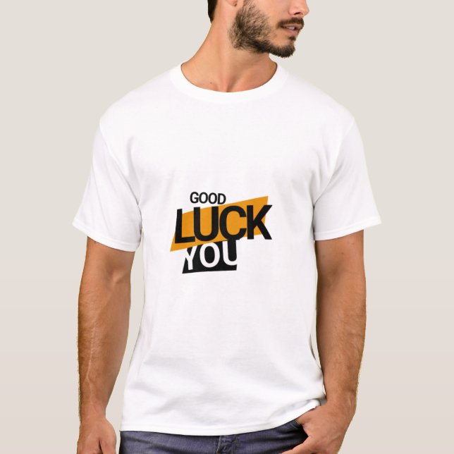 good luck you t shart design T-Shirt (Front)