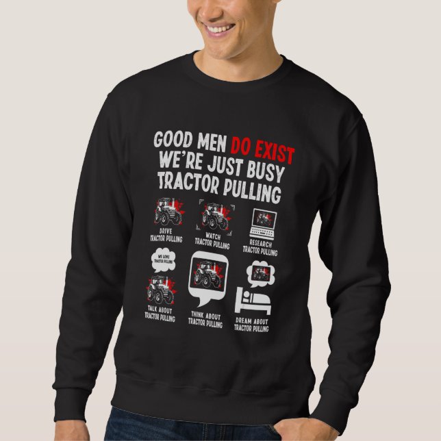 Good Men Exist We're Just Busy   Tractor Pulling D Sweatshirt (Front)