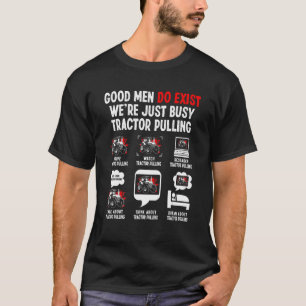 Good Men Exist We're Just Busy   Tractor Pulling D T-Shirt