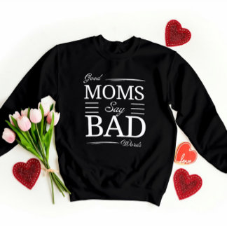 Good Moms, Bad Words – Funny Mum Giftful Vibes Sweatshirt