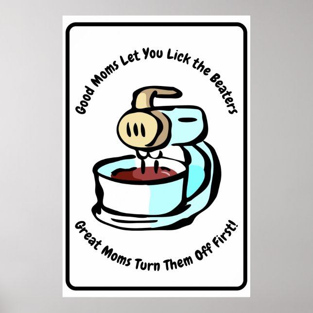 Good Moms Let You Lick the Beaters Poster (Front)
