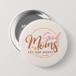 Good Moms Say Bad Words 7.5 Cm Round Badge