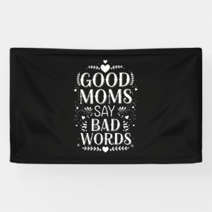 Good Moms Say Bad Words Funny Mother's Day Banner