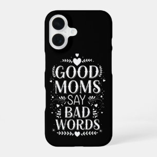 Good Moms Say Bad Words Funny Mother's Day iPhone 16 Case