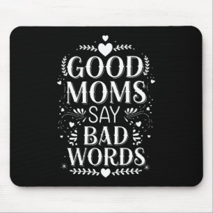 Good Moms Say Bad Words Funny Mother's Day Mouse Pad